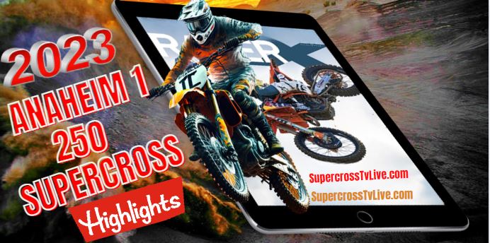 ANAHEIM 1 SUPERCROSS 250 HIGHLIGHTS 2023