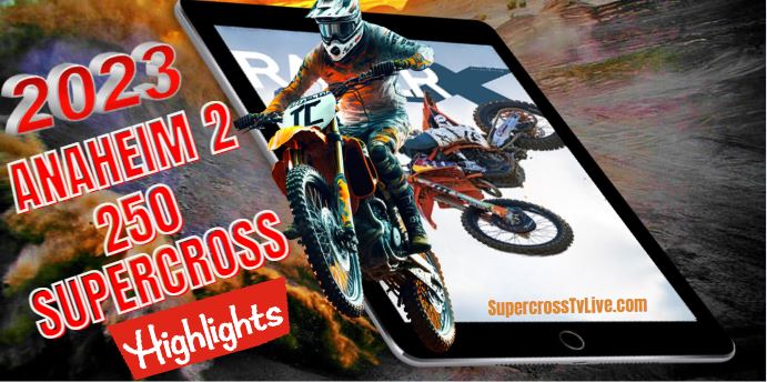 ANAHEIM 2 SUPERCROSS 250 HIGHLIGHTS 29012023
