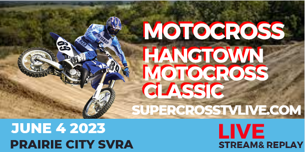 Hangtown Classic Live Stream & Replay: 2023 Pro Motocross