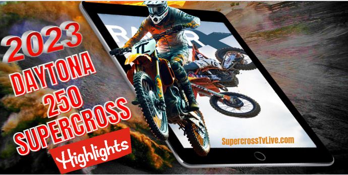 Daytona SUPERCROSS 250 HIGHLIGHTS 2023