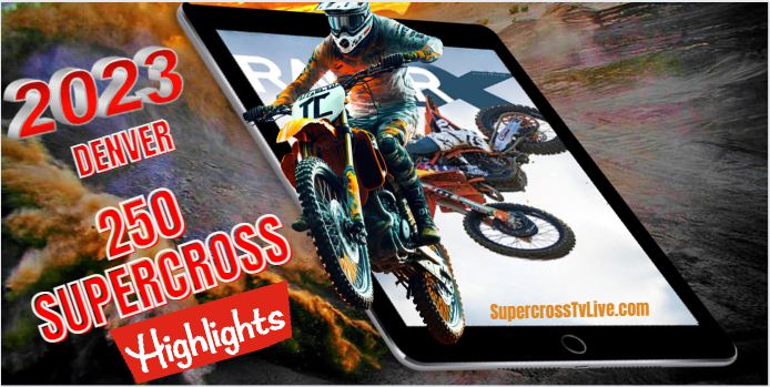 DENVER SUPERCROSS 250 HIGHLIGHTS 2023