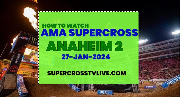 how-to-watch-2024-anaheim-2-supercross-live-streaming