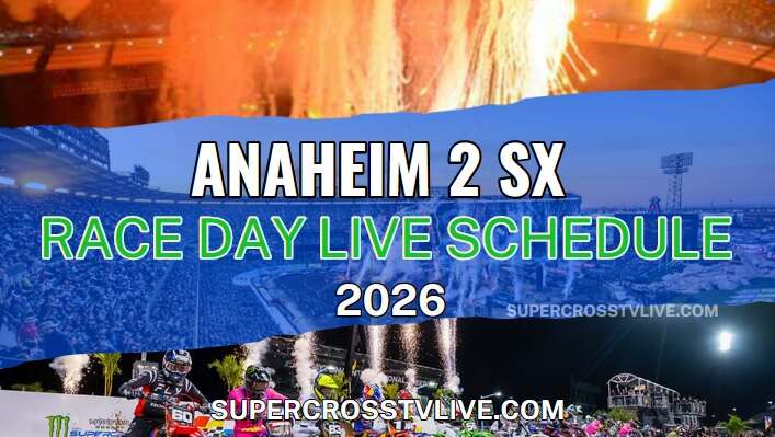 Anaheim 2 SX Full Race Day Schedule and Live Stream 2026